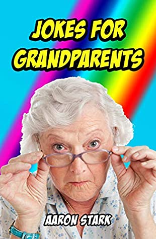 Read Jokes for Grandparents: Funny Jokes for Old People - Aaron Stark | ePub