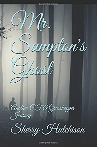 Read Online Mr. Sumptons Ghost: Another CT & Grasshopper Journey - Sherry Lee Hutchison | PDF
