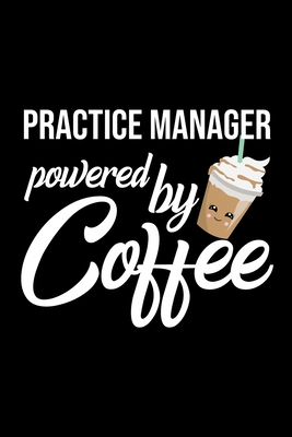 Read Practice Manager Powered by Coffee: Christmas Gift for Practice Manager Funny Practice Manager Journal Best 2019 Christmas Present Lined Journal 6x9inch 120 pages - Funny Journals For Practice Manager file in ePub