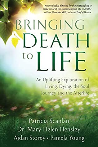 Read Online Bringing Death to Life: An Uplifting Exploration of Living, Dying, the Soul Journey and the Afterlife - Patricia Scanlan | PDF