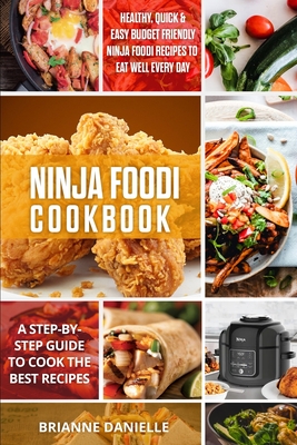 Read Online Ninja Foodi Cookbook: Healthy, Quick & Easy Budget Friendly Ninja Foodi Recipes to Eat Well Every Day. A Step-by-Step Guide to Cook the Best Recipes - Brianne Danielle file in PDF