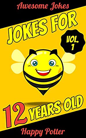 Read Online Jokes for 12 Years Old - Vol. 1: 100  Jokes for Youth, Question and Answer Book for Smart Boys and Clever Girls Ages 9   50 Would You Rather Quizzes   Maze Puzzle - Happy Potter file in ePub