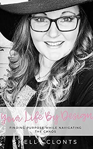 Read Your Life By Design: Finding Purpose While Navigating the Chaos - Shelly Clonts file in ePub