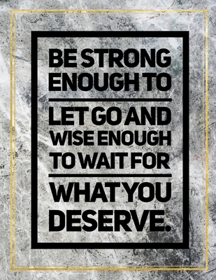 Full Download Be strong enough to let go and wise enough to wait for what you deserve.: Marble Design 100 Pages Large Size 8.5 X 11 Inches Gratitude Journal And Productivity Task Book - Ben Orchard file in ePub