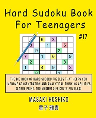 Read Hard Sudoku Book For Teenagers #17: The Big Book Of Hard Sudoku Puzzles That Helps You Improve Concentration And Analytical Thinking Abilities (Large Print, 100 Medium Difficulty Puzzles) - Masaki Hoshiko | ePub