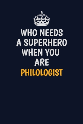 Download Who Needs A Superhero When You Are Philologist: Career journal, notebook and writing journal for encouraging men, women and kids. A framework for building your career. - Emily Christie file in ePub