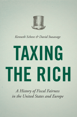 Read Taxing the Rich: A History of Fiscal Fairness in the United States and Europe - Kenneth Scheve | ePub