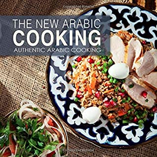 Full Download The New Arabic Cooking: Authentic Arabic Cooking (2nd Edition) - BookSumo Press file in PDF