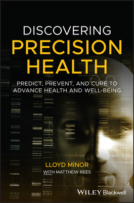 Read Online Discovering Precision Health: Predict, Prevent, and Cure to Advance Health and Well-Being - Lloyd B Minor | ePub