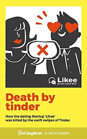 Read Likee- Death By Tinder: How the dating Startup Likee was Killed by the swift swipes of Tinder (Just Imagine Series Book 2) - Imagine Melanie | ePub
