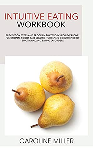 Download Intuitive Eating Workbook: Prevention Steps and Program That Works for Everyone: Functional Foods and Solution Helping Occurrence of Emotional and Eating Disorders - Caroline Miller file in ePub