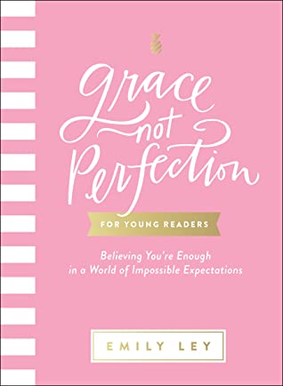Read Grace, Not Perfection for Young Readers: Believing You're Enough in a World of Impossible Expectations - Emily Ley file in PDF