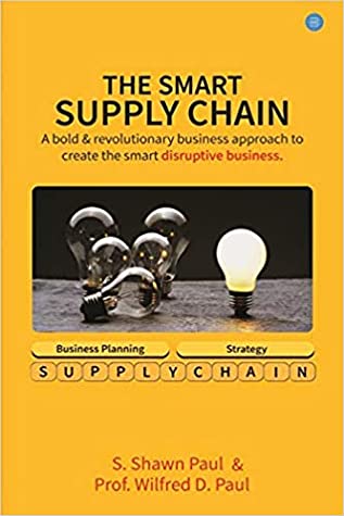 Read Online The SMART SUPPLY CHAIN: A bold & revolutionary business approach to create the smart disruptive business. - Wilfred D Paul | ePub