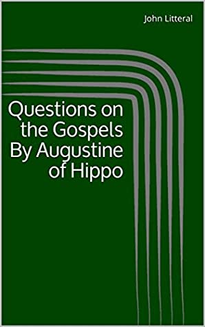 Download Questions on the Gospels By Augustine of Hippo - John Litteral file in PDF