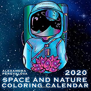 Read Online 2020 Space And Nature Coloring Calendar: Wall Calendar Featuring Nature, Skulls, Feathers, Flowers, Plants and Landscapes for Kids and Adults With an Extra Pages for Coloring (Wall Calendars Series) - Alexandra Perevalova | ePub