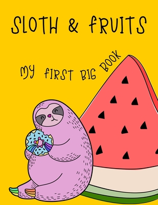 Download Sloth & Fruits My first BIG book: My first big sloth and fruit activity book for kids ages 4-8 (A-Z ) Handwriting & Number Tracing & The maze game & Coloring page (Book2) - nicenurse book file in PDF