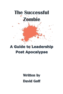 Read The Successful Zombie: A Guide to Leadership Post Apocalypse - David Goff file in ePub