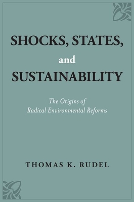 Download Shocks, States, and Sustainability: The Origins of Radical Environmental Reforms - Thomas K Rudel | PDF